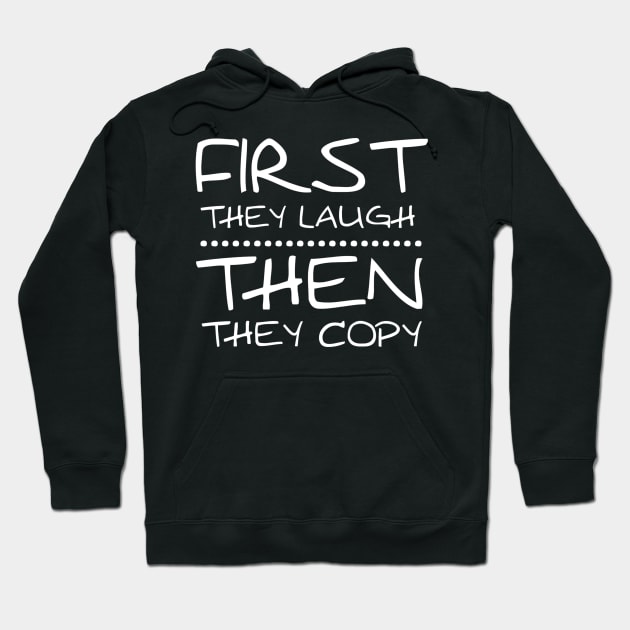 First they laugh, Then they copy Hoodie by Girona